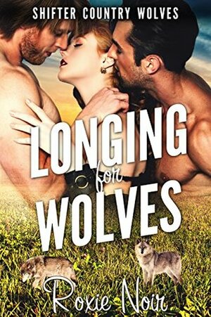 Longing for Wolves by Roxie Noir