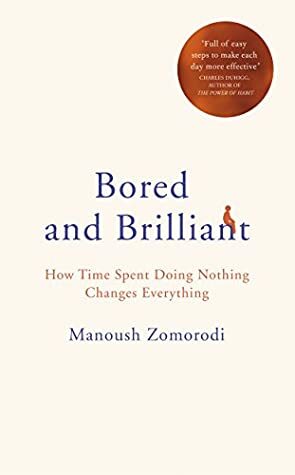 Bored and Brilliant: How Time Spent Doing Nothing Changes Everything by Manoush Zomorodi