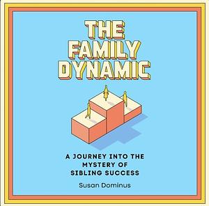 The Family Dynamic  by Susan Dominus