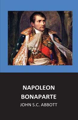 Napoleon Bonaparte by John S.C. Abbott