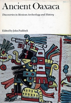 Ancient Oaxaca: Discoveries in Mexican Archeology and History by John Paddock