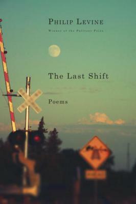 The Last Shift: Poems by Philip Levine