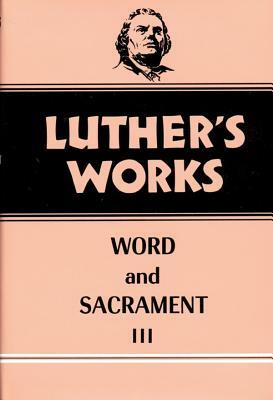 Luther's Works, Volume 37: Word and Sacrament III by Robert H. Fischer, Martin Luther