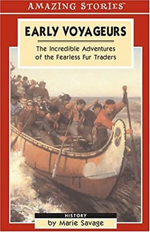 Early Voyageurs: The Incredible Adventures of the Fearless Fur Traders by Marie Savage
