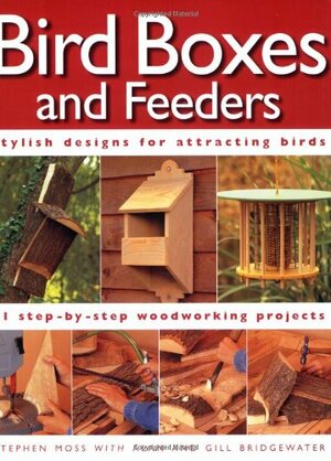 Bird Boxes And Feeders by Alan Bridgewater, Stephen Moss, Gill Bridgewater