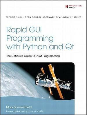 Rapid GUI Programming with Python and Qt: The Definitive Guide to Pyqt Programming by Mark Summerfield