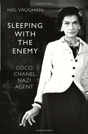 Sleeping with the Enemy: Coco Chanel, Nazi Agent by Hal Vaughan