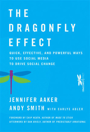 The Dragonfly Effect: Quick, Effective, and Powerful Ways to Use Social Media to Drive Social Change by Chip Heath, Carlye Adler, Jennifer Aaker, Andy Smith, Dan Ariely