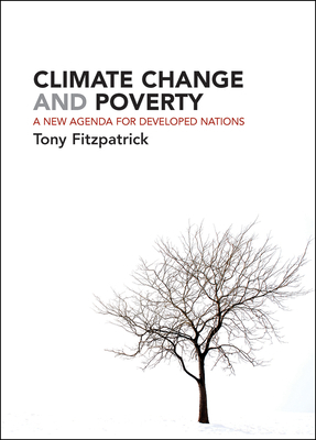 Climate Change and Poverty: A New Agenda for Developed Nations by Tony Fitzpatrick