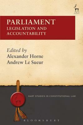 Parliament: Legislation and Accountability by Andrew Le Sueur, Alexander Horne