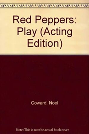 Red Peppers: Play (Acting Edition S.) by Noël Coward