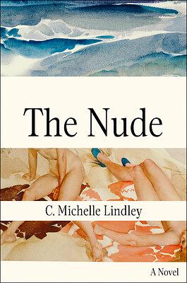 The Nude: A Novel by C. Michelle Lindley