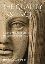 the quality instinct: Seeing art through a museum director's eye by Maxwell L. Anderson