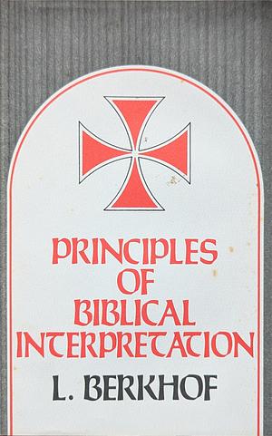 Principles of Biblical Interpretation by Louis Berkhof