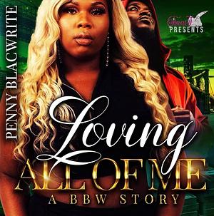 Loving All of Me : A BBW Story by Penny Blacwrite, Penny Blacwrite