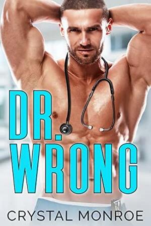 Dr. Wrong: A Secret Baby Romance by Crystal Monroe