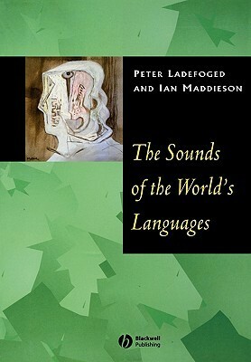 Sounds of the Worlds Languages by Peter Ladefoged