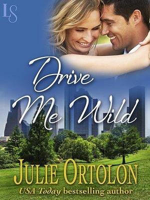 Drive Me Wild: A Loveswept Classic Romance by Julie Ortolon, Julie Ortolon