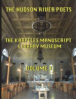 The Hudson River Poets at the Karpeles Manuscript Library Museum by Michael Rose, Dennis Agostini, Robert Phelps