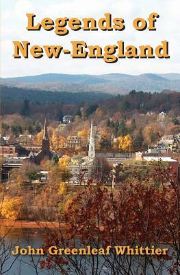 Legends of New-England by John Greenleaf Whittier