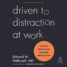 Driven to Distraction at Work: How to Focus and Be More Productive by Ned Hallowell