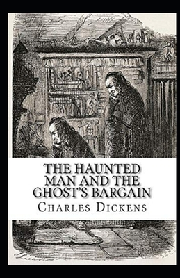 The Haunted Man and the Ghost's Bargain Illustrated by Charles Dickens