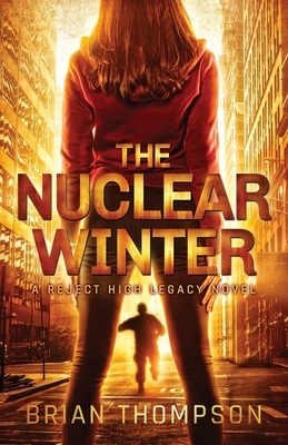The Nuclear Winter: A Reject High Legacy Novel by Brian Thompson