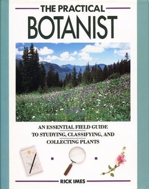 The Practical Botanist by Rick Imes