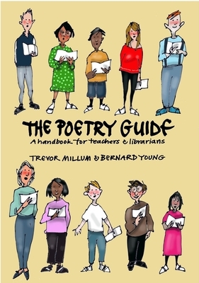 The Poetry Guide: A Handbook for Teachers & Librarians by Bernard Young, Trevor Millum