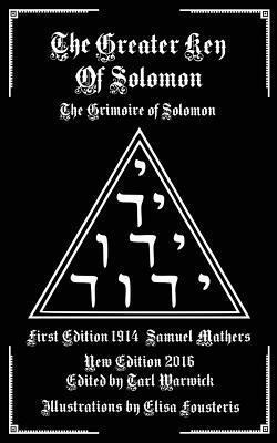 The Greater Key of Solomon: The Grimoire of Solomon by Tarl Warwick, Elisa Fousteris, S.L. MacGregor Mathers