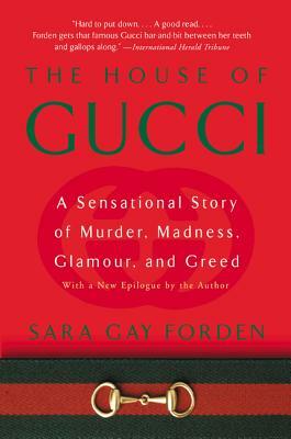 House of Gucci: A Sensational Story of Murder, Madness, Glamour, and Greed by Sara G. Forden