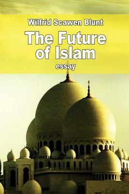 The Future of Islam by Wilfrid Scawen Blunt