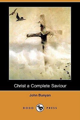 Christ a Complete Saviour (Dodo Press) by John Bunyan, Alfred J. Church