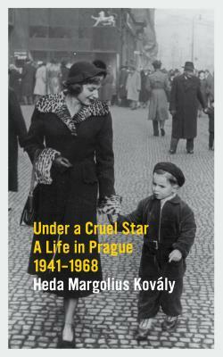 Under a Cruel Star: A Life in Prague 1941-1968 by Heda Margolius Kovály