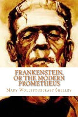 Frankenstein, or the Modern Prometheus by Mary Shelley