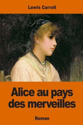 Alice au pays des merveilles by Lewis Carroll