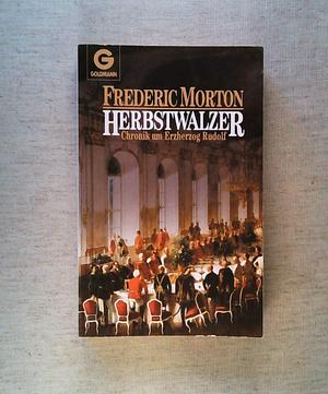 Herbstwalzer: Chronik um Erzherzog Rudolf by Frederic Morton, Frederic Morton