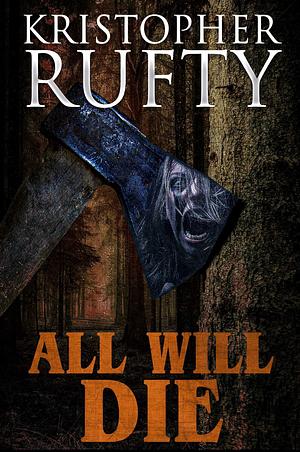 All Will Die by Kristopher Rufty