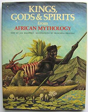 Kings, Gods & Spirits from African Mythology by Jan Knappert