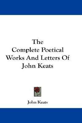 The Complete Poetical Works And Letters Of John Keats by John Keats