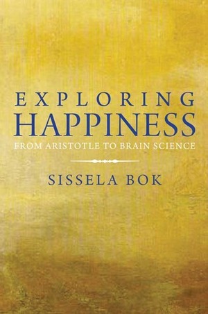 Exploring Happiness: From Aristotle to Brain Science by Sissela Bok