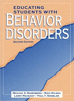 Educating Students with Behavior Disorders by Rich Wilson, Larry Maheady, Michael S. Rosenberg