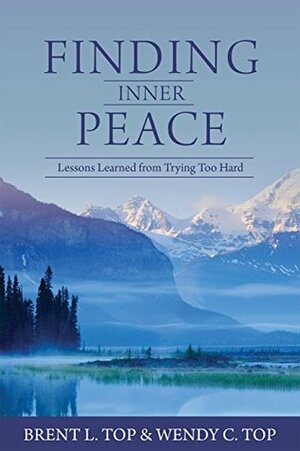 Finding Inner Peace by Brent L. Top, Wendy C. Top