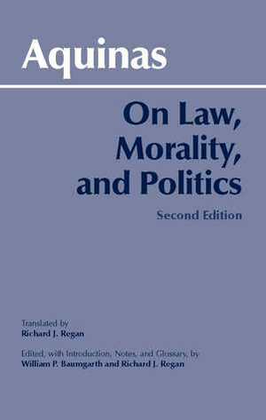 On Law, Morality, and Politics by St. Thomas Aquinas, William P. Baumgarth, Richard J. Regan