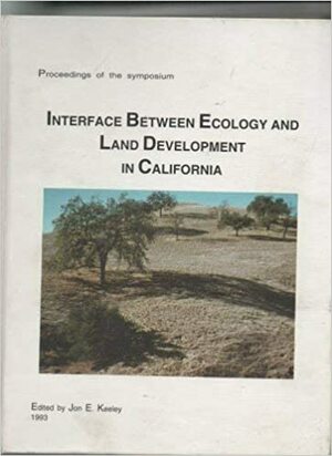 Interface Between Ecology And Land Development In California by Jon E. Keeley