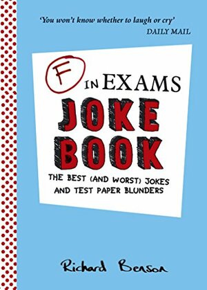 F in Exams Joke Book: The Best (and Worst) Jokes and Test Paper Blunders by Richard Benson