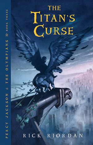 Percy Jackson and the Olympians, Book Three the Titan's Curse by Rick Riordan