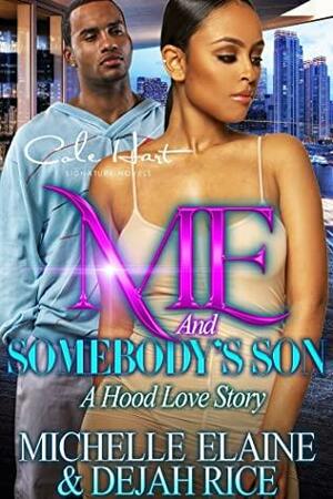 Me And Somebody's Son: A Hood Love Story by Michelle Elaine, Dejah Rice