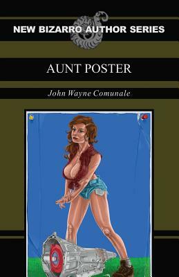 Aunt Poster (New Bizarro Author Series) by John Wayne Comunale
