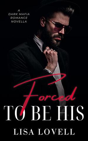 Forced to be His  by Lisa Lovell